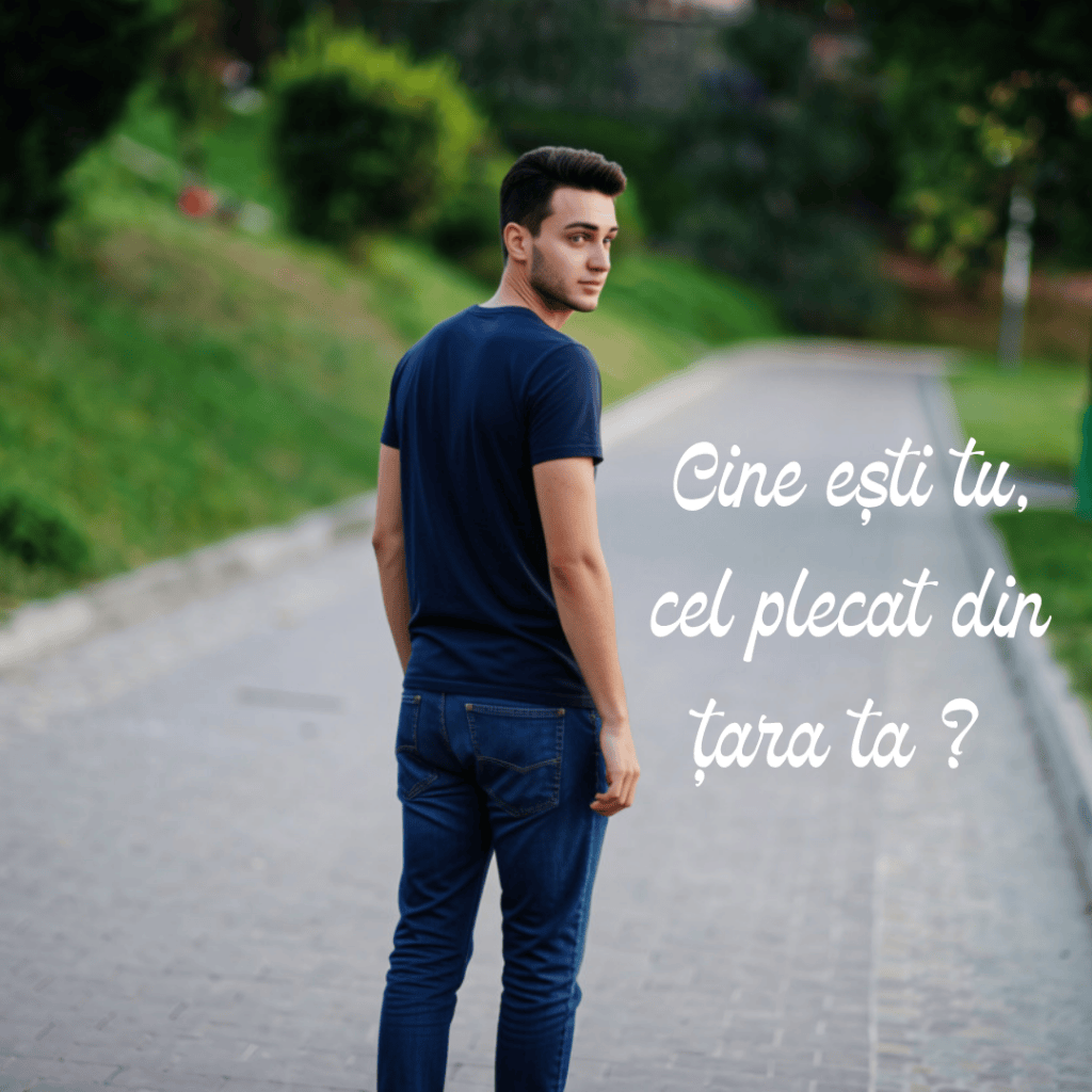 Cine ești tu, cel plecat din țara&nbsp;ta